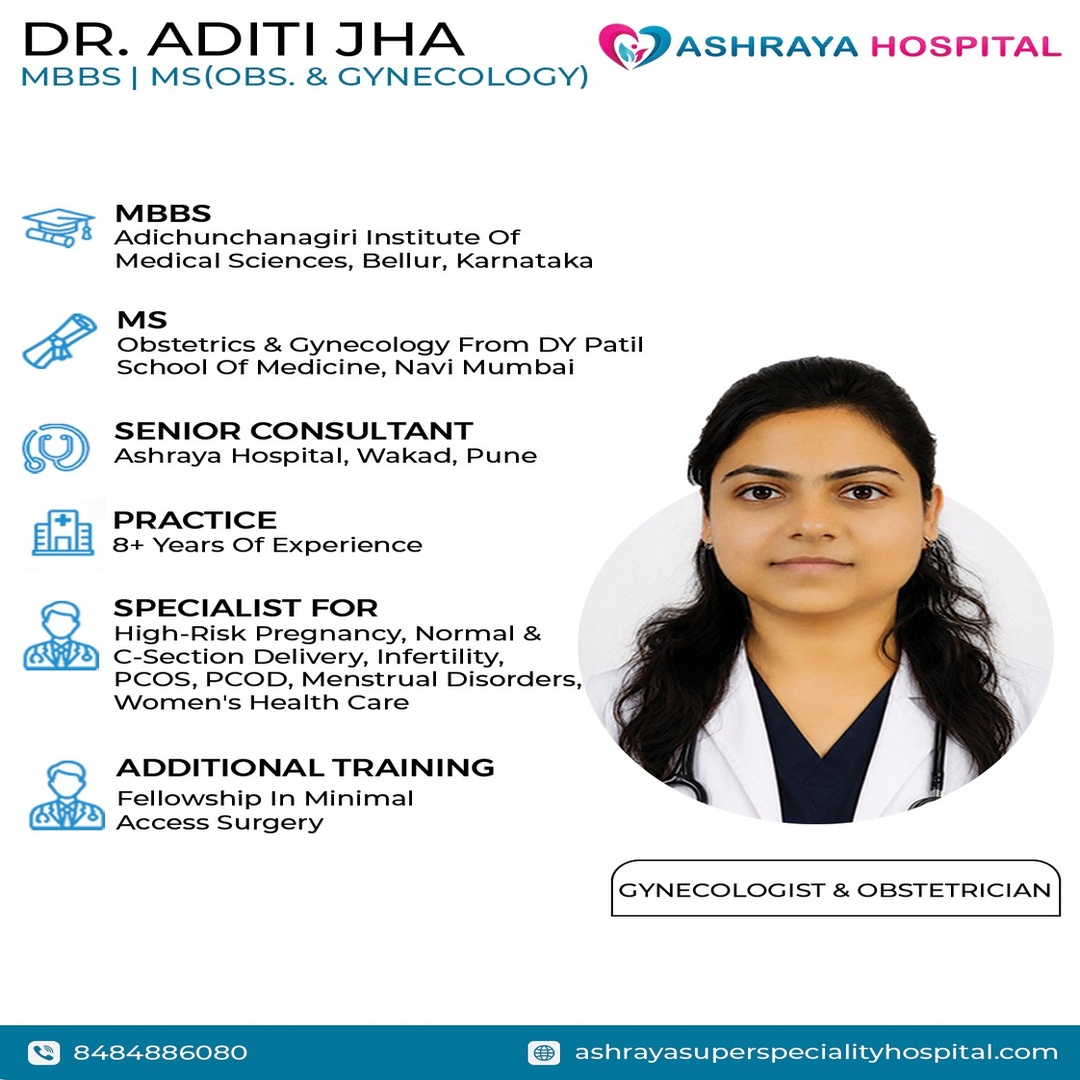 Dr. Aditi Jha, MBBS and MS in Obstetrics & Gynecology, Senior Consultant at Ashraya Hospital, Wakad, Pune, specializing in high-risk pregnancy, normal and C-section delivery, infertility, PCOS, PCOD, menstrual disorders, and women’s healthcare.